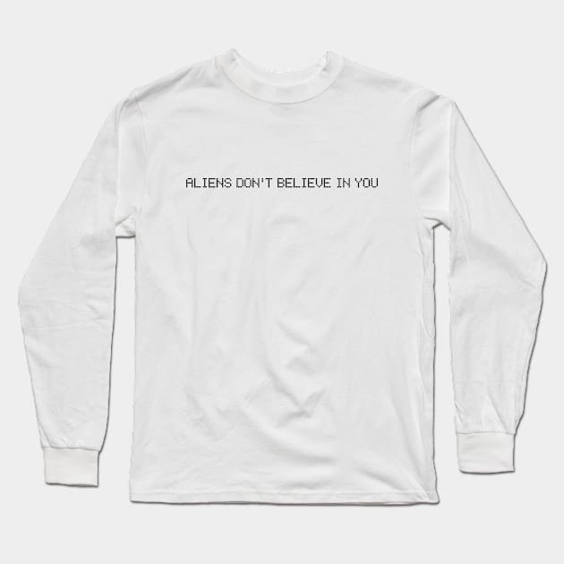 Aliens don't believe in you Long Sleeve T-Shirt by Fun-E-Shirts